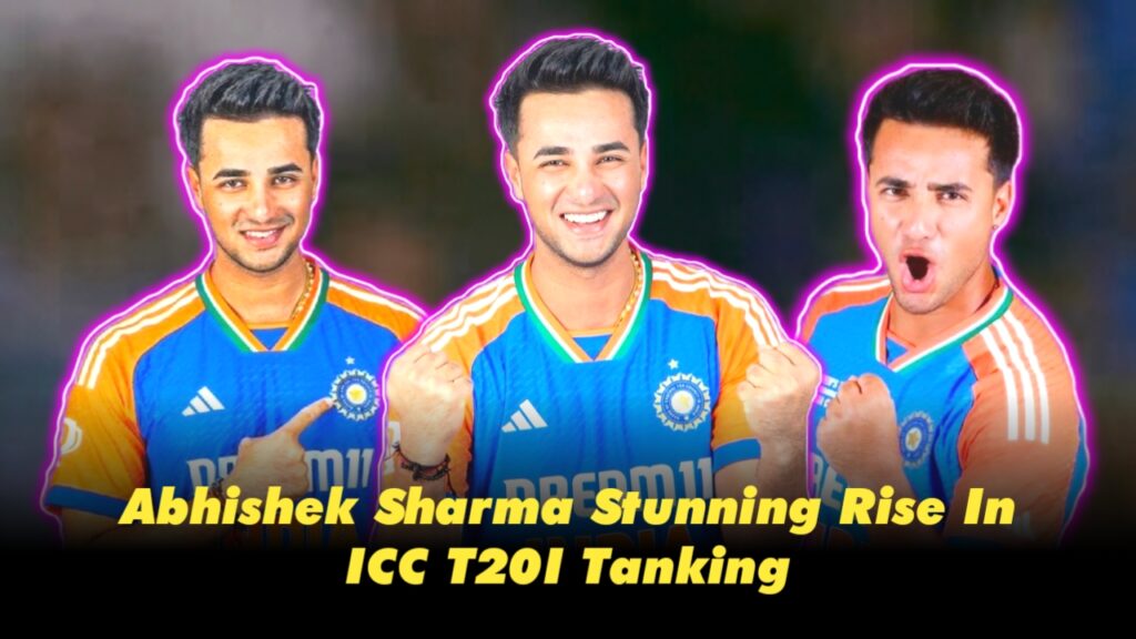 Abhishek Sharma’s Rapid Rise in ICC T20I Rankings