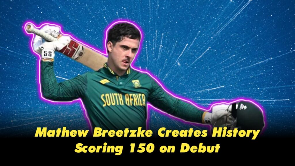 Scoring 150 On Debut, Matthew Breetzke Creates History