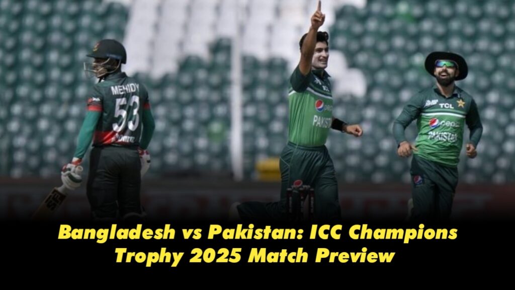Pakistan vs Bangladesh: ICC Champions Trophy 2025, Match 9 Preview