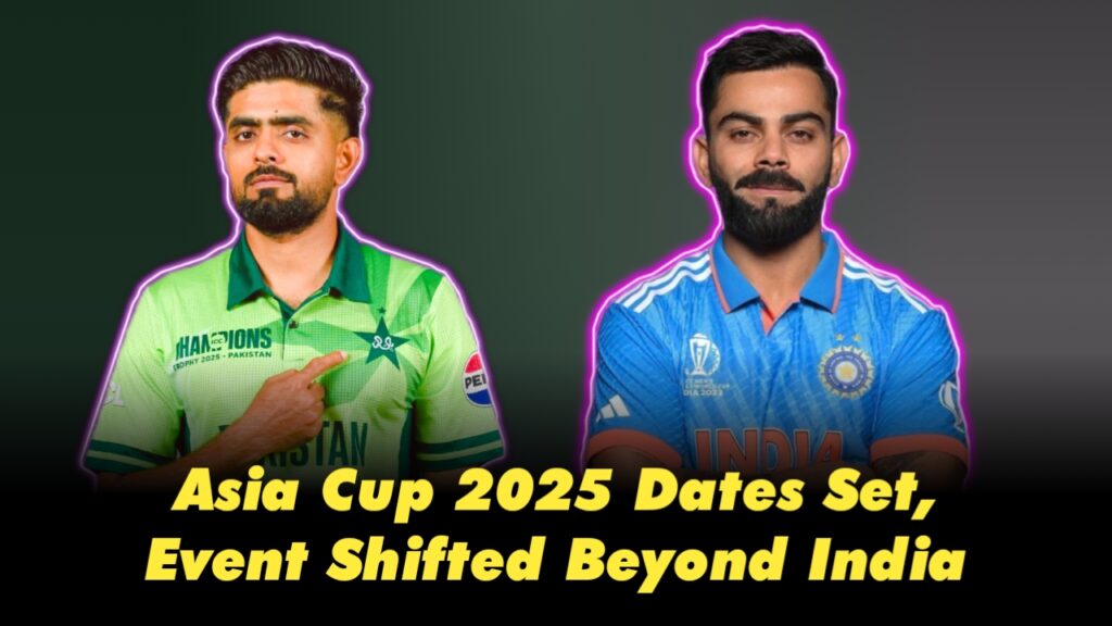 Asia Cup 2025 Dates Set, Event Shifted Beyond India